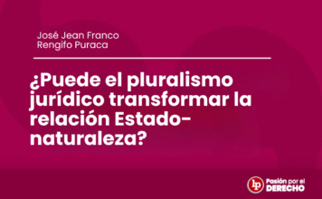 ¿Puede el pluralismo jurídico transformar la relación Estado-naturaleza?