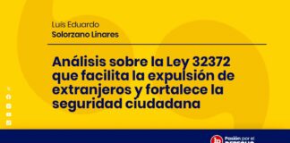 Análisis sobre la Ley 32372 que facilita la expulsión de extranjeros y fortalece la seguridad ciudadana