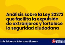 Análisis sobre la Ley 32372 que facilita la expulsión de extranjeros y fortalece la seguridad ciudadana