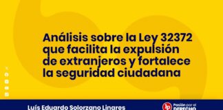Análisis sobre la Ley 32372 que facilita la expulsión de extranjeros y fortalece la seguridad ciudadana