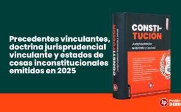 Precedentes vinculantes, doctrina jurisprudencial vinculante y estados de cosas inconstitucionales emitidos en 2025