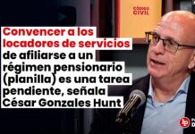 Convencer a los locadores de servicios de afiliarse a un régimen pensionario (planilla) es una tarea pendiente, señala César Gonzales Hunt