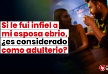 Si le soy infiel a mi esposa ebrio, ¿es considerado como adulterio?