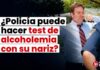 ¿Policía puede hacer test de alcoholemia con su nariz? Abogados aseguran que sí