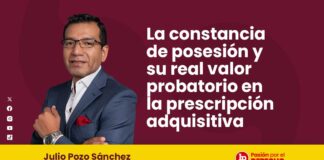 La constancia de posesión y su real valor probatorio en la prescripción adquisitiva