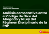 Análisis comparativo entre el Código de Ética del Abogado y la Ley del Régimen Disciplinario de la PNP