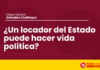 ¿Un locador del Estado puede hacer vida política?
