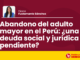Abandono del adulto mayor en el Perú: ¿una deuda social y jurídica pendiente?
