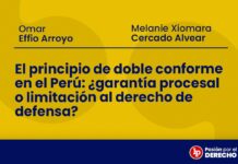 El principio de doble conforme en el Perú: ¿garantía procesal o limitación al derecho de defensa?