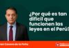 ¿Por qué es tan difícil que funcionen las leyes en el Perú?