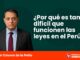¿Por qué es tan difícil que funcionen las leyes en el Perú?