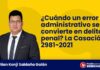 ¿Cuándo un error administrativo se convierte en delito penal? La Casación 2981-2021