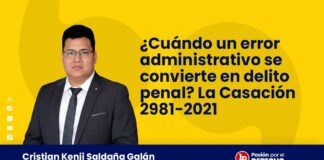 ¿Cuándo un error administrativo se convierte en delito penal? La Casación 2981-2021