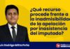 ¿Qué recurso procede frente a la inadmisibilidad de la apelación por inasistencia del imputado?