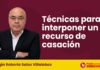 Técnicas para interponer un recurso de casación