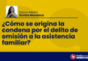 ¿Cómo se origina la condena por el delito de omisión a la asistencia familiar?