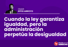 Cuando la ley garantiza igualdad, pero la administración perpetúa la desigualdad