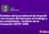 El deber del juez laboral de impedir «la muerte del derecho al trabajo y la estabilidad». Análisis de la Casación 28797-2018