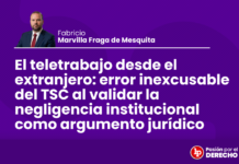 El teletrabajo desde el extranjero: error inexcusable del TSC al validar la negligencia institucional como argumento jurídico