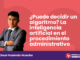 ¿Puede decidir un algoritmo? La inteligencia artificial en el procedimiento administrativo