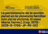 La persistencia de la acción penal en la violencia familiar aún sin la víctima. El caso María Torres) (Exp. 11170-2025-0-1706-JP-PE-O1)