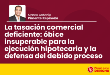 La tasación comercial deficiente: óbice insuperable para la ejecución hipotecaria y la defensa del debido proceso
