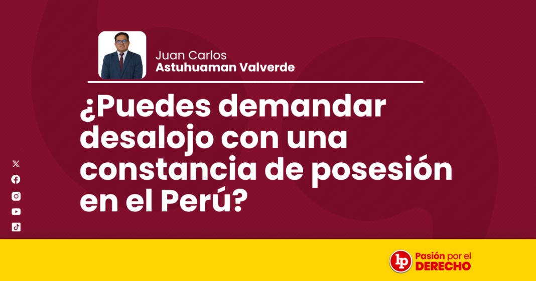 Puedes demandar desalojo con una constancia de posesion en el Peru - LPDerecho