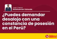 ¿Puedes demandar desalojo con una constancia de posesión en el Perú?
