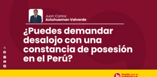 ¿Puedes demandar desalojo con una constancia de posesión en el Perú?