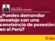 ¿Puedes demandar desalojo con una constancia de posesión en el Perú?