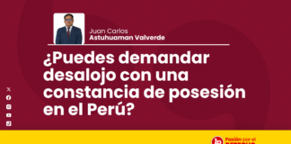 ¿Puedes demandar desalojo con una constancia de posesión en el Perú?