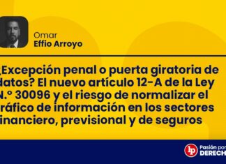 ¿Excepción penal o puerta giratoria de datos? El nuevo artículo 12-A de la Ley N.° 30096 y el riesgo de normalizar el tráfico de información en los sectores financiero, previsional y de seguros