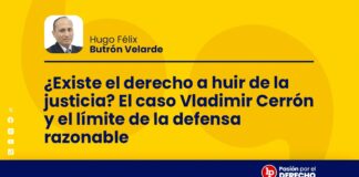 ¿Existe el derecho a huir de la justicia? El caso Vladimir Cerrón y el límite de la defensa razonable