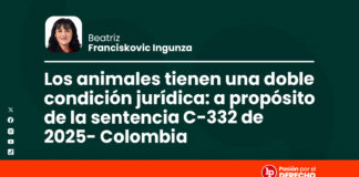 Los animales tienen una doble condición jurídica: a propósito de la sentencia C-332 de 2025 (Colombia)