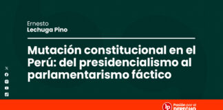 Mutación constitucional en el Perú: del presidencialismo al parlamentarismo fáctico