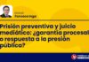 Prisión preventiva y juicio mediático: ¿garantía procesal o respuesta a la presión pública?