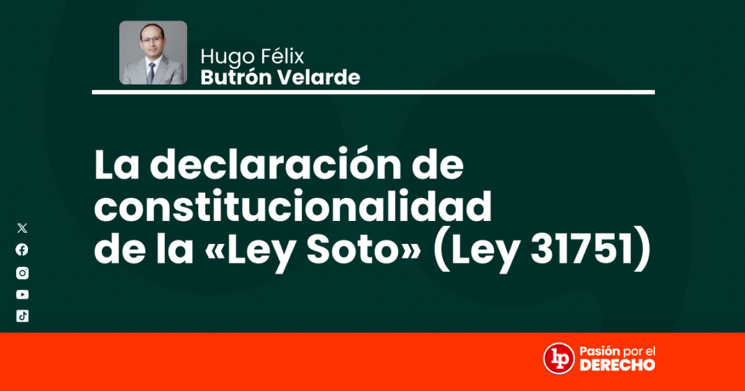 La declaracion de constitucionalidad de la Ley Soto (Ley 31751) - LPDerecho