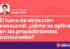 El fuero de atracción concursal: ¿cómo se aplica en los procedimientos concursales?