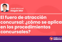 El fuero de atracción concursal: ¿cómo se aplica en los procedimientos concursales?