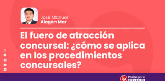El fuero de atracción concursal: ¿cómo se aplica en los procedimientos concursales?