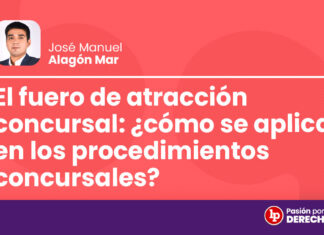 El fuero de atracción concursal: ¿cómo se aplica en los procedimientos concursales?