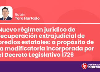 Nuevo régimen jurídico de recuperación extrajudicial de predios estatales: a propósito de la modificatoria incorporada por el DL 1726