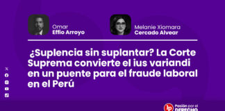 ¿Suplencia sin suplantar? La Corte Suprema convierte el ius variandi en un puente para el fraude laboral en el Perú