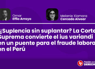 ¿Suplencia sin suplantar? La Corte Suprema convierte el ius variandi en un puente para el fraude laboral en el Perú