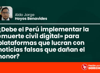 ¿Debe el Perú implementar la «muerte civil digital» para plataformas que lucran con noticias falsas que dañan el honor?