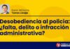 Desobediencia al policía: ¿falta, delito o infracción administrativa?