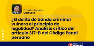 ¿El delito de banda criminal vulnera el principio de legalidad? Análisis crítico del artículo 317-B del Código Penal peruano