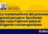 La metamorfosis del proceso penal peruano: lecciones del caso Fujimori para el litigante contemporáneo