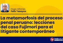 La metamorfosis del proceso penal peruano: lecciones del caso Fujimori para el litigante contemporáneo