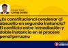 ¿Es constitucional condenar al absuelto en segunda instancia? El conflicto entre inmediación y doble instancia en el proceso penal peruano